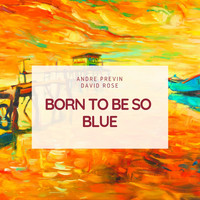Andre Previn, David Rose - Born to Be So Blue