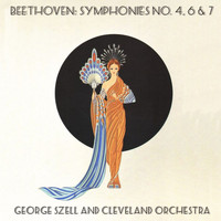 George Szell, The Cleveland Orchestra - Beethoven: Symphonies No. 4, 6 & 7 / George Szell and Cleveland Orchestra