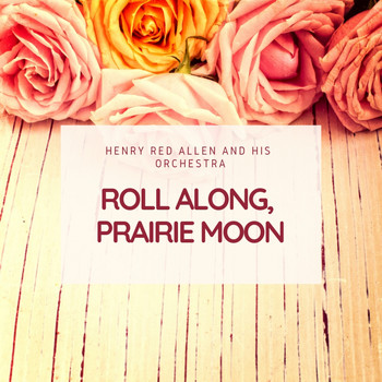 Henry Red Allen and his Orchestra - Roll Along, Prairie Moon
