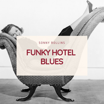 Sonny Rollins Quartet, Sonny Rollins - Funky Hotel Blues