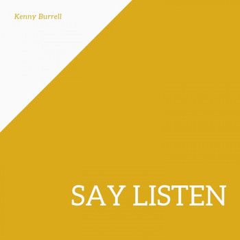 Kenny Burrell - Say Listen