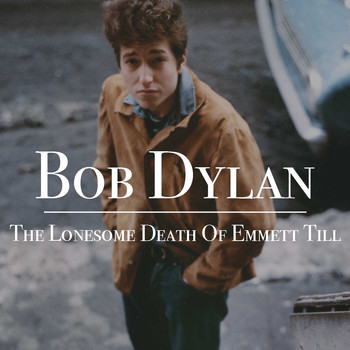 Bob Dylan - The Lonesome Death Of Emmett Till