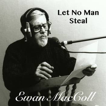 Ewan MacColl - Let No Man Steal