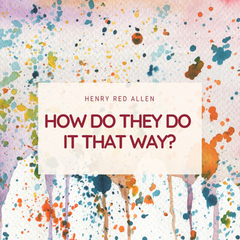 Henry Red Allen - How Do They Do It That Way?