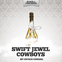 Swift Jewel Cowboys - My Untrue Cowgirl