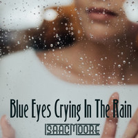 Isaac Moore - Blue Eyes Crying In The Rain