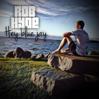 Rob Hyde - Hey Blue Jay
