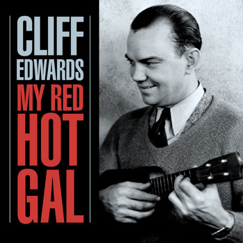 Cliff Edwards - My Red Hot Gal