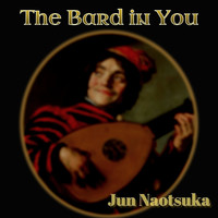 Jun Naotsuka - The Bard in You