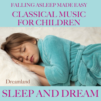 Dreamland - Falling asleep made easy: Classical music for children (Sleep and dream)