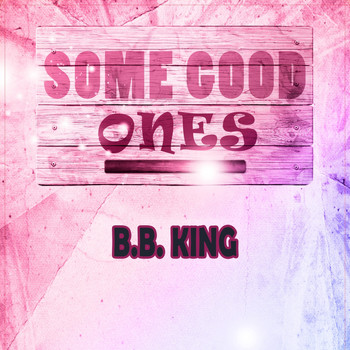 B.B. King - Some Good Ones