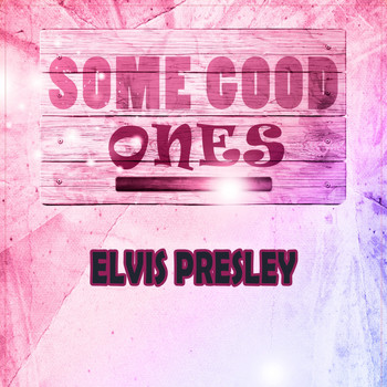 Elvis Presley - Some Good Ones