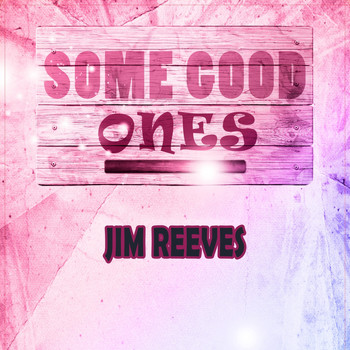 Jim Reeves - Some Good Ones