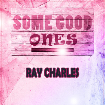 Ray Charles - Some Good Ones