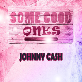 Johnny Cash - Some Good Ones