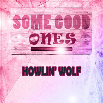 Howlin' Wolf - Some Good Ones