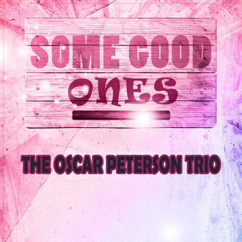 The Oscar Peterson Trio - Some Good Ones