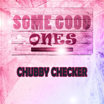 Chubby Checker - Some Good Ones