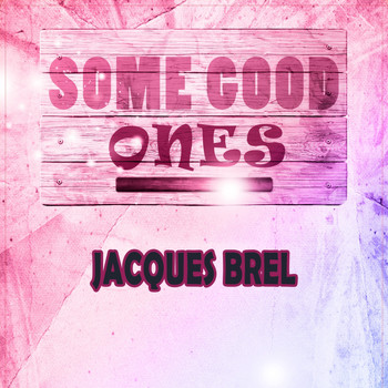 Jacques Brel - Some Good Ones