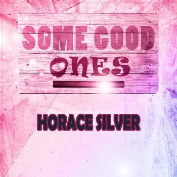 Horace Silver - Some Good Ones