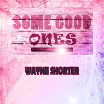 Wayne Shorter - Some Good Ones
