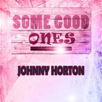 Johnny Horton - Some Good Ones