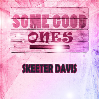 Skeeter Davis - Some Good Ones