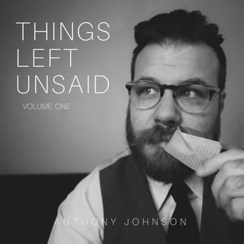 Anthony Johnson - Things Left Unsaid, Vol. 1