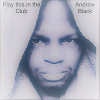 Andrew Black - Play This in the Club