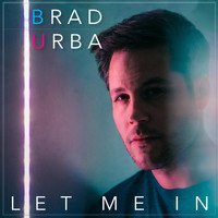Brad Urba - Let Me In