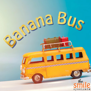 The Smile Syndicate - Banana Bus