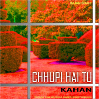 Rajan Shah - Chhupi Hai Tu Kahan