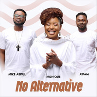 Monique - No Alternative (feat. Mike Abdul & A'dam)