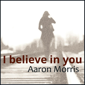 Aaron Morris - I Believe in You