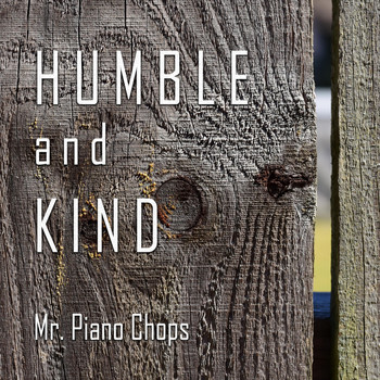 Mr. Piano Chops - Humble and Kind