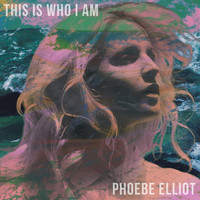 Phoebe Elliot - This Is Who I Am