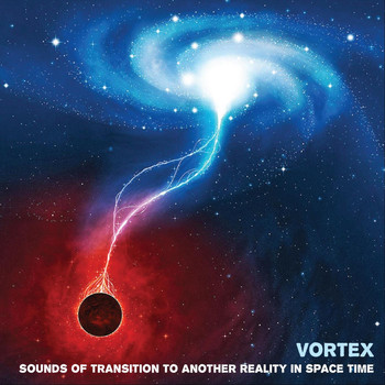 Vortex - Sounds of Transition to Another Reality in Space Time