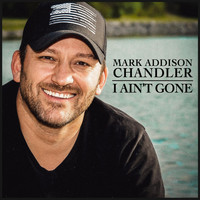Mark Addison Chandler - I Ain't Gone