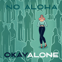 No Aloha - Okay Alone