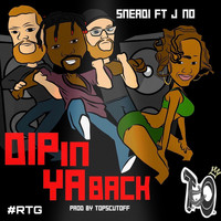 Sneadi - Dip in Ya Back (feat. J No)