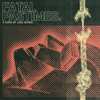 Jake Nurre - Fatal Pastimes (feat. Paul Urrutia, Josh Blair & Eric Mattson)