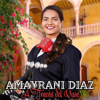 Amayrani Diaz - A Traves Del Vaso