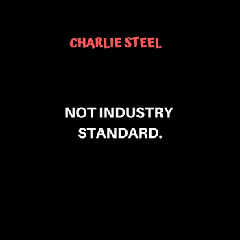 Charlie Steel - Not Industry Standard (Explicit)