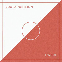 Juxtaposition - I Wish