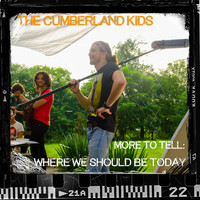 The Cumberland Kids - More to Tell: Where We Should Be Today