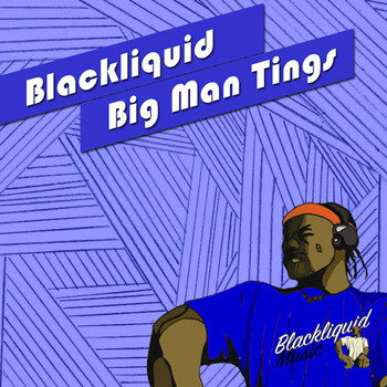 Blackliquid - Big Man Tings