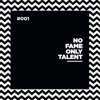 No Fame Only Talent - 001