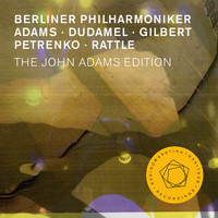 Berliner Philharmoniker, Alan Gilbert, John Adams and Gustavo Dudamel - The John Adams Edition