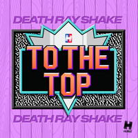 Death Ray Shake - To the Top (Explicit)