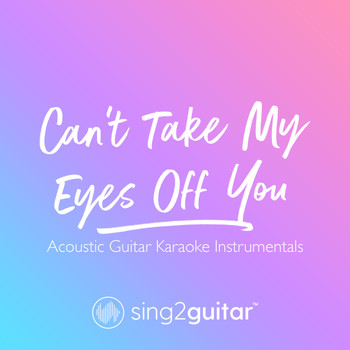 Sing2Guitar - Can't Take My Eyes Off You (Acoustic Guitar Karaoke Instrumentals)